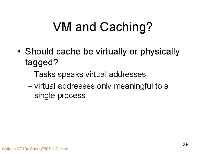 VM and Caching? • Should cache be virtually or physically tagged? – Tasks speaks