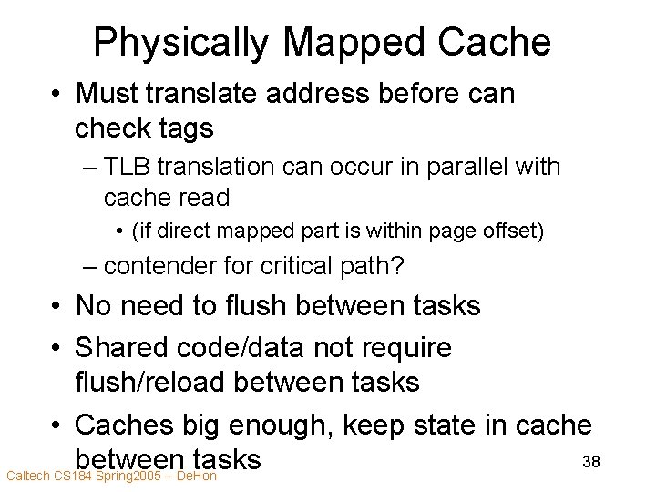 Physically Mapped Cache • Must translate address before can check tags – TLB translation