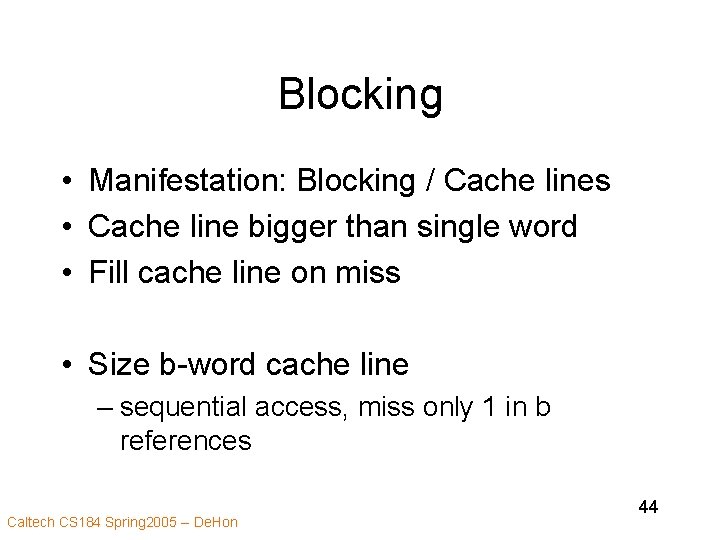 Blocking • Manifestation: Blocking / Cache lines • Cache line bigger than single word