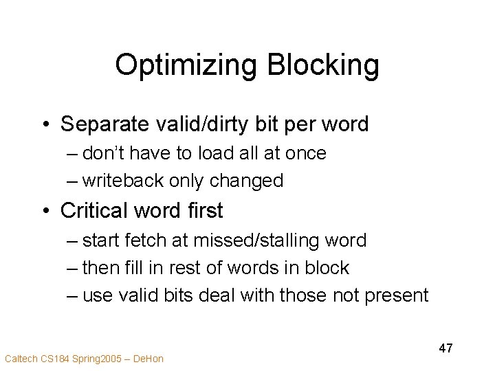 Optimizing Blocking • Separate valid/dirty bit per word – don’t have to load all