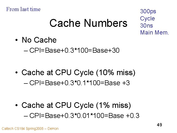 From last time Cache Numbers • No Cache 300 ps Cycle 30 ns Main