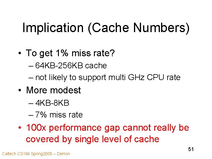 Implication (Cache Numbers) • To get 1% miss rate? – 64 KB-256 KB cache