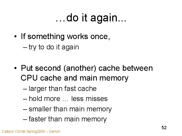 …do it again. . . • If something works once, – try to do