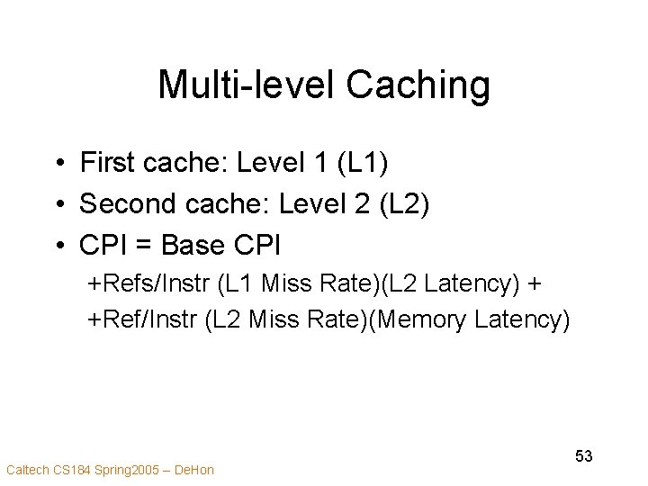 Multi-level Caching • First cache: Level 1 (L 1) • Second cache: Level 2