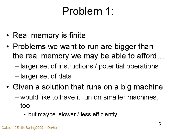 Problem 1: • Real memory is finite • Problems we want to run are