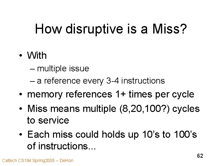 How disruptive is a Miss? • With – multiple issue – a reference every