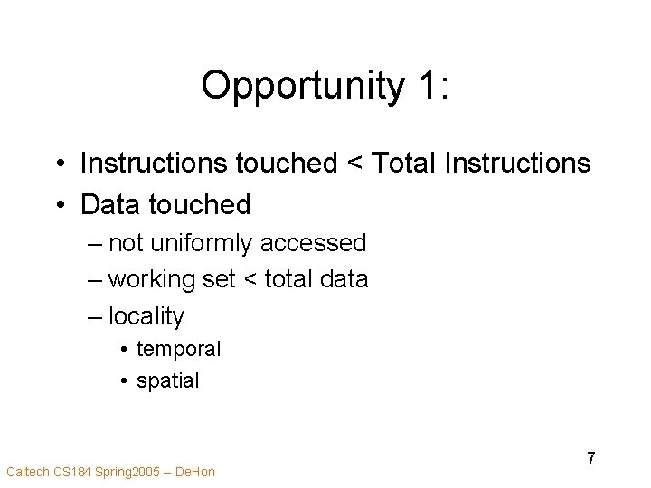 Opportunity 1: • Instructions touched < Total Instructions • Data touched – not uniformly