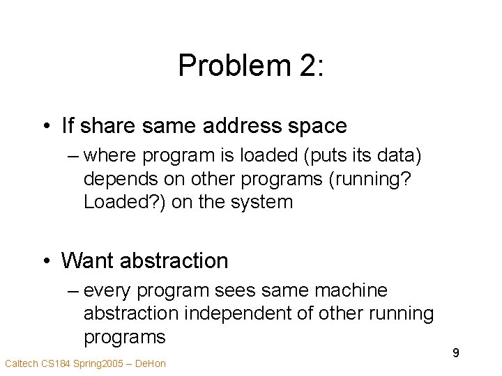 Problem 2: • If share same address space – where program is loaded (puts
