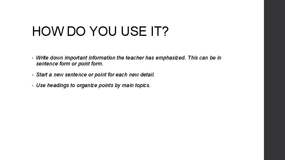 HOW DO YOU USE IT? • Write down important information the teacher has emphasized.