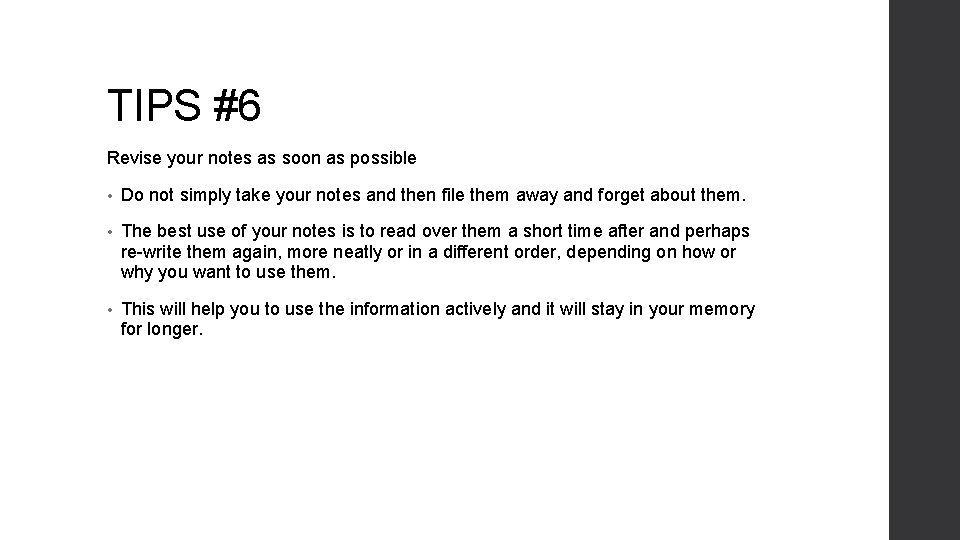 TIPS #6 Revise your notes as soon as possible • Do not simply take