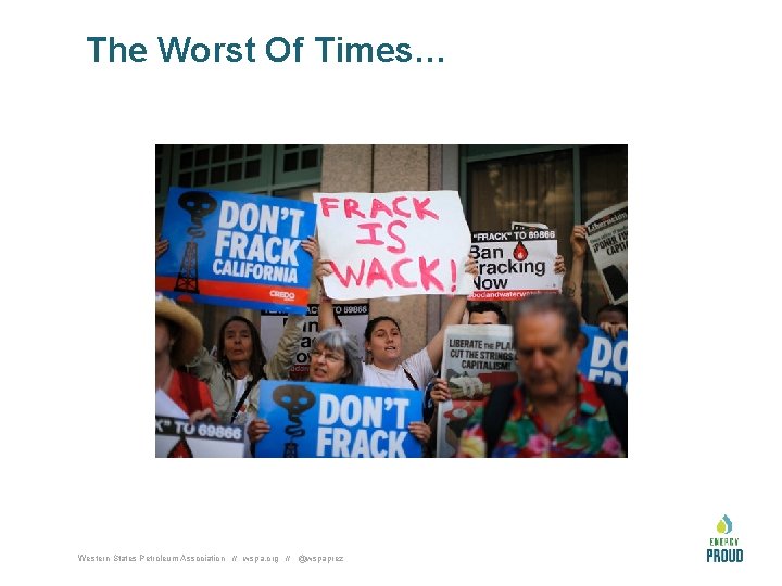 The Worst Of Times… Western States Petroleum Association // wspa. org // @wspaprez 