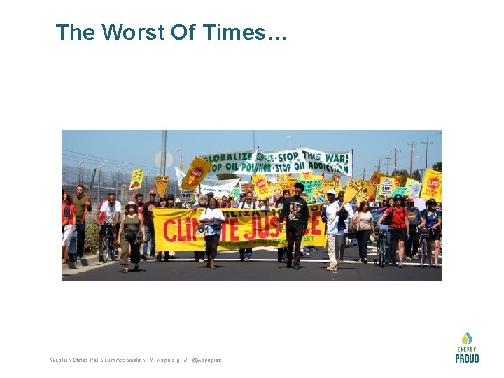 The Worst Of Times… Western States Petroleum Association // wspa. org // @wspaprez 