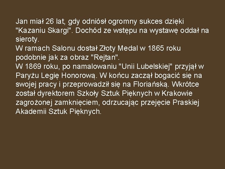 Jan miał 26 lat, gdy odniósł ogromny sukces dzięki "Kazaniu Skargi". Dochód ze wstępu