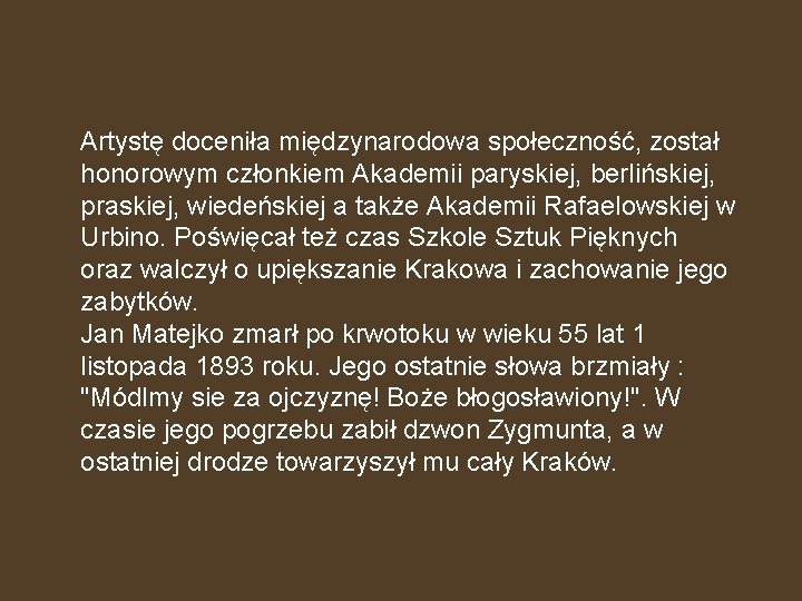 Artystę doceniła międzynarodowa społeczność, został honorowym członkiem Akademii paryskiej, berlińskiej, praskiej, wiedeńskiej a także