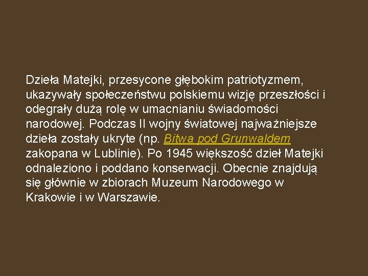 Dzieła Matejki, przesycone głębokim patriotyzmem, ukazywały społeczeństwu polskiemu wizję przeszłości i odegrały dużą rolę