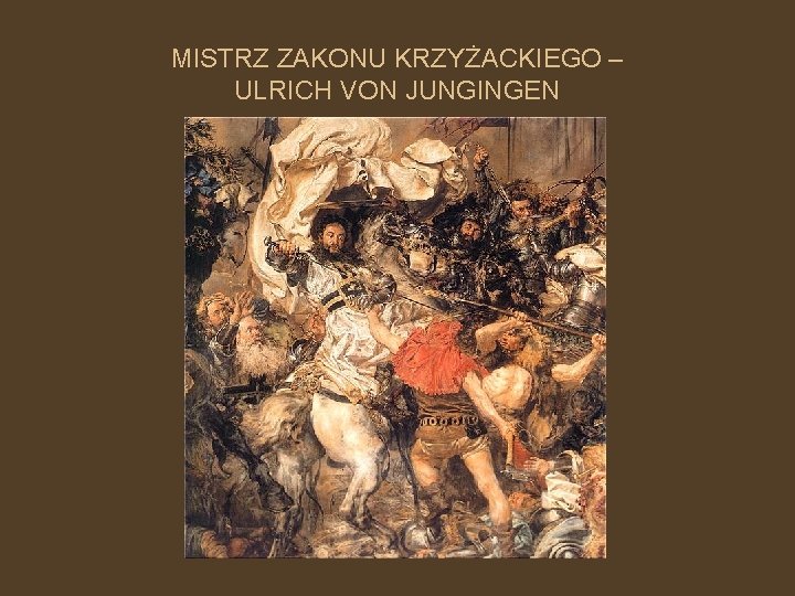 MISTRZ ZAKONU KRZYŻACKIEGO – ULRICH VON JUNGINGEN 