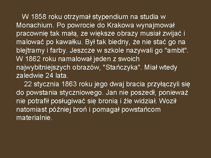 W 1858 roku otrzymał stypendium na studia w Monachium. Po powrocie do Krakowa wynajmował