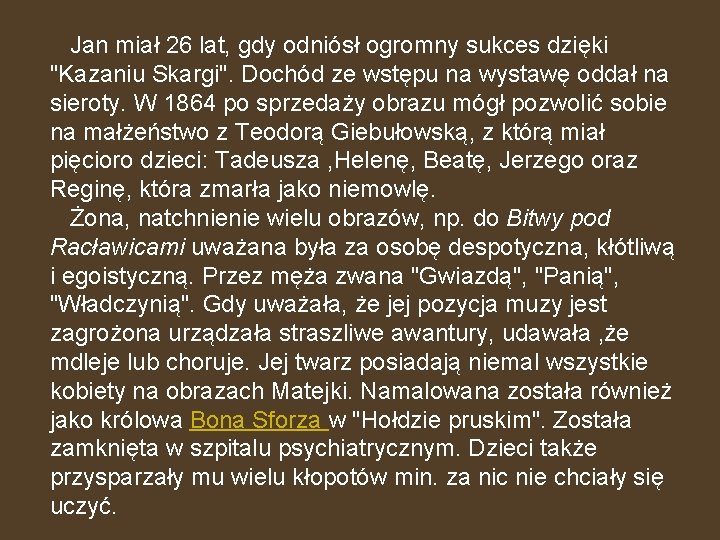 Jan miał 26 lat, gdy odniósł ogromny sukces dzięki "Kazaniu Skargi". Dochód ze wstępu