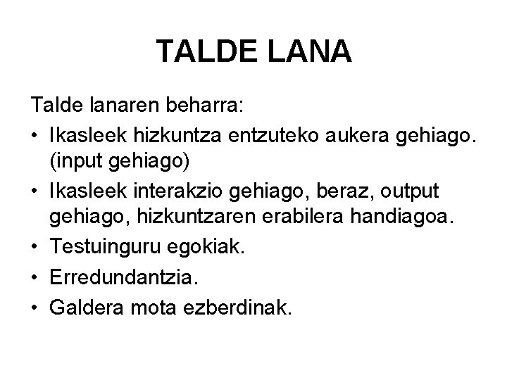 TALDE LANA Talde lanaren beharra: • Ikasleek hizkuntza entzuteko aukera gehiago. (input gehiago) •