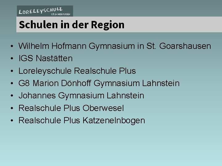 Schulen in der Region • • Wilhelm Hofmann Gymnasium in St. Goarshausen IGS Nastätten