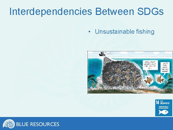 Interdependencies Between SDGs • Unsustainable fishing 