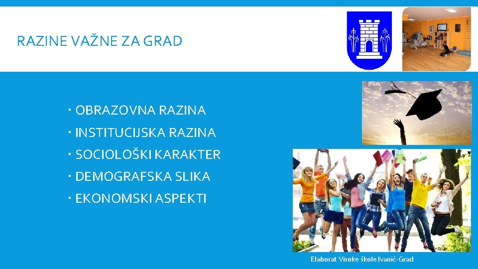 RAZINE VAŽNE ZA GRAD OBRAZOVNA RAZINA INSTITUCIJSKA RAZINA SOCIOLOŠKI KARAKTER DEMOGRAFSKA SLIKA EKONOMSKI ASPEKTI