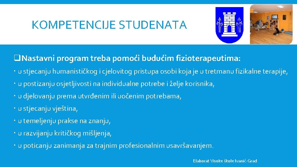 KOMPETENCIJE STUDENATA q. Nastavni program treba pomoći budućim fizioterapeutima: u stjecanju humanističkog i cjelovitog