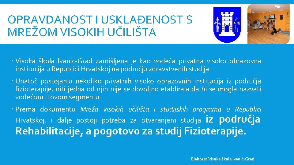 OPRAVDANOST I USKLAĐENOST S MREŽOM VISOKIH UČILIŠTA Visoka škola Ivanić-Grad zamišljena je kao vodeća