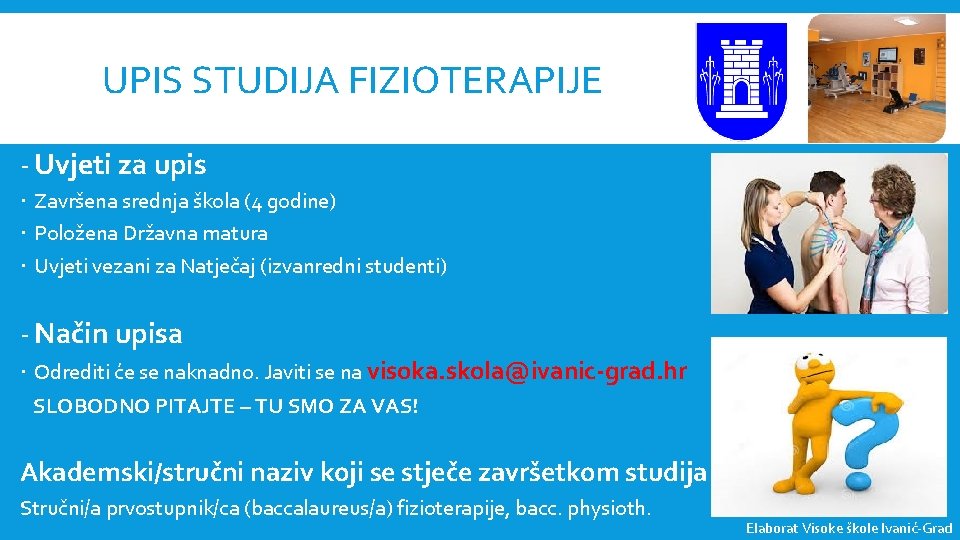 UPIS STUDIJA FIZIOTERAPIJE - Uvjeti za upis Završena srednja škola (4 godine) Položena Državna