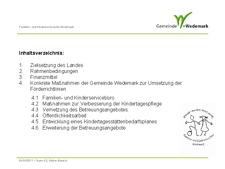 Familien- und Kinderservicebüro Wedemark Inhaltsverzeichnis: 1. 2. 3. 4. Zielsetzung des Landes Rahmenbedingungen Finanzmittel