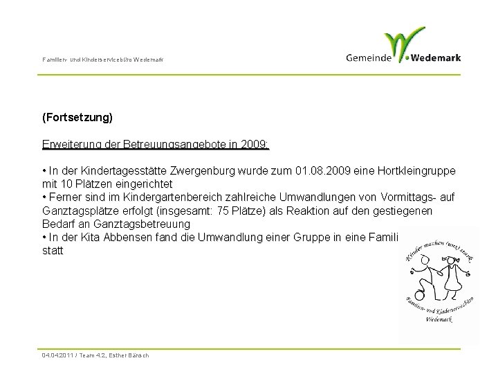 Familien- und Kinderservicebüro Wedemark (Fortsetzung) Erweiterung der Betreuungsangebote in 2009: • In der Kindertagesstätte