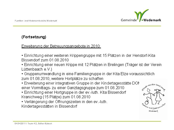 Familien- und Kinderservicebüro Wedemark (Fortsetzung) Erweiterung der Betreuungsangebote in 2010: • Einrichtung einer weiteren