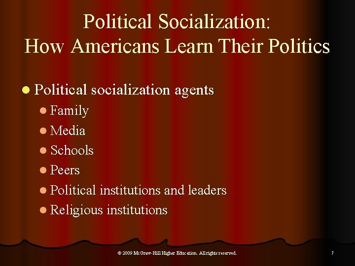 Political Socialization: How Americans Learn Their Politics l Political socialization agents l Family l
