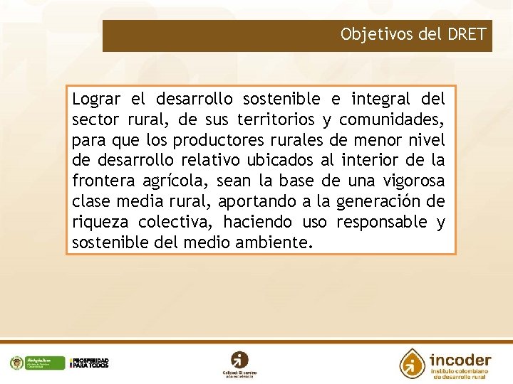 Objetivos del DRET Lograr el desarrollo sostenible e integral del sector rural, de sus