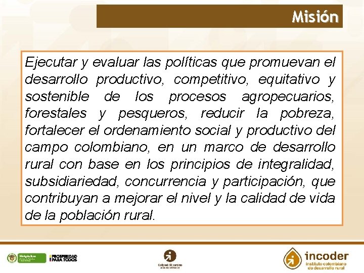 Misión Ejecutar y evaluar las políticas que promuevan el desarrollo productivo, competitivo, equitativo y