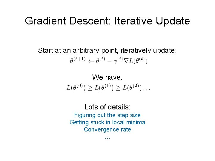 Gradient Descent: Iterative Update Start at an arbitrary point, iteratively update: We have: Lots