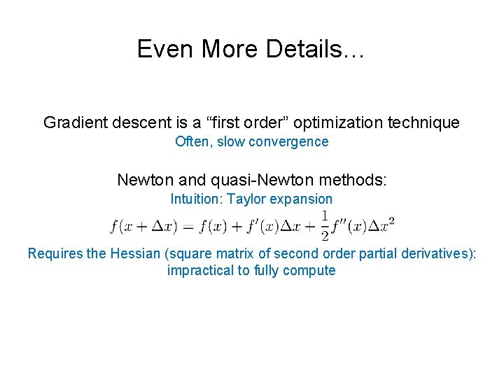 Even More Details… Gradient descent is a “first order” optimization technique Often, slow convergence