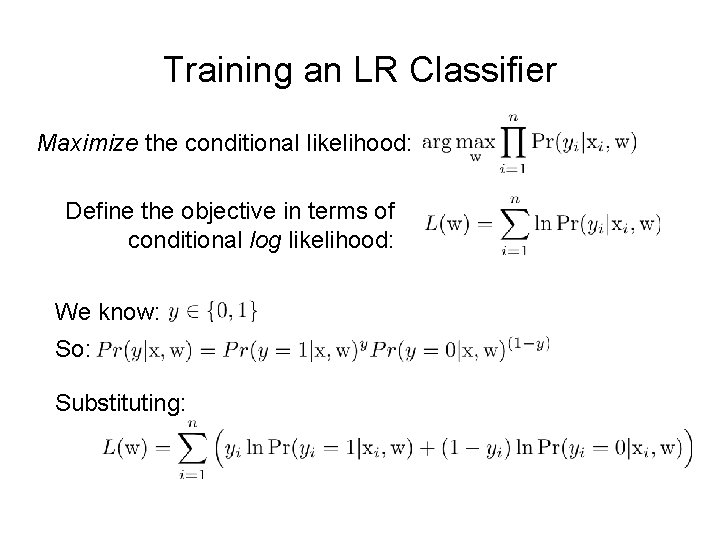 Training an LR Classifier Maximize the conditional likelihood: Define the objective in terms of