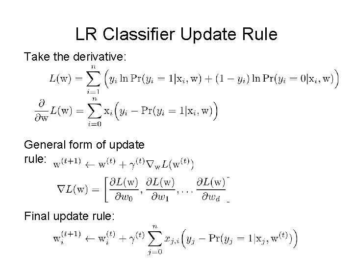 LR Classifier Update Rule Take the derivative: General form of update rule: Final update