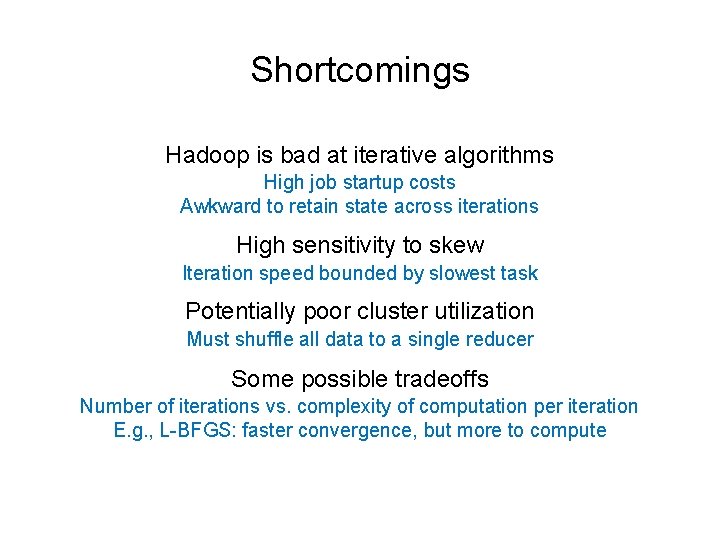 Shortcomings Hadoop is bad at iterative algorithms High job startup costs Awkward to retain