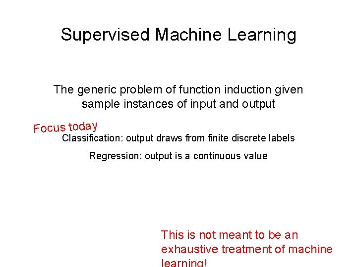 Supervised Machine Learning The generic problem of function induction given sample instances of input