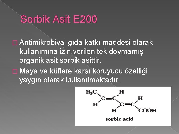 Sorbik Asit E 200 � Antimikrobiyal gıda katkı maddesi olarak kullanımına izin verilen tek