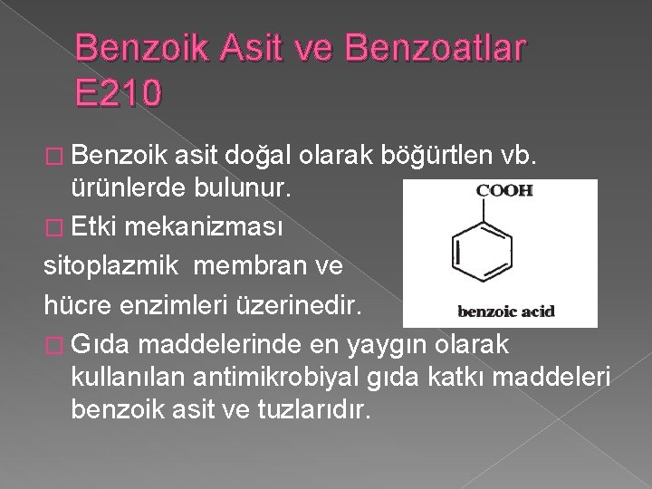 Benzoik Asit ve Benzoatlar E 210 � Benzoik asit doğal olarak böğürtlen vb. ürünlerde