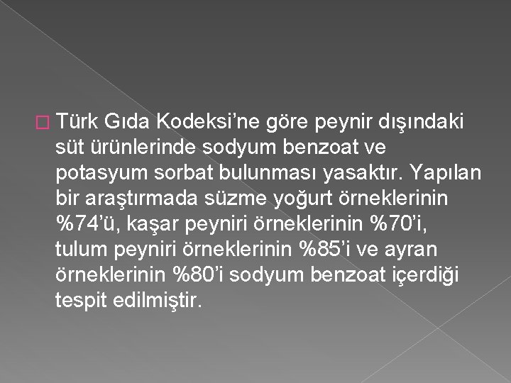 � Türk Gıda Kodeksi’ne göre peynir dışındaki süt ürünlerinde sodyum benzoat ve potasyum sorbat