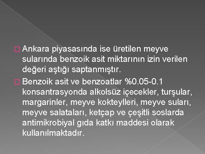 � Ankara piyasasında ise üretilen meyve sularında benzoik asit miktarının izin verilen değeri aştığı