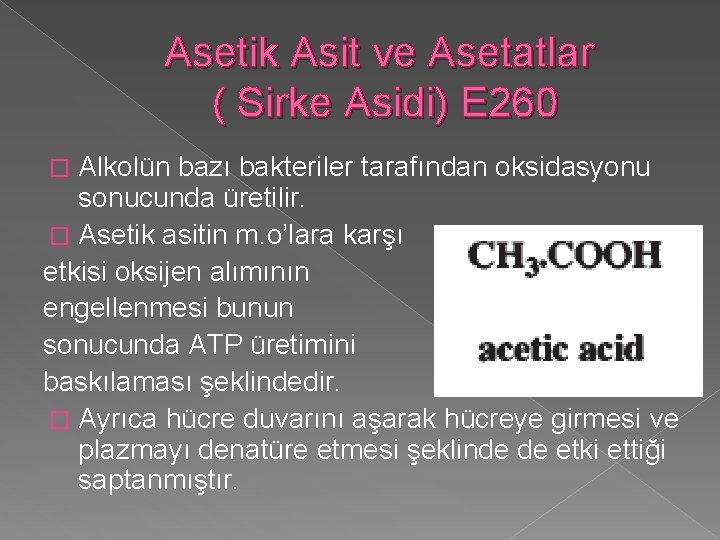 Asetik Asit ve Asetatlar ( Sirke Asidi) E 260 Alkolün bazı bakteriler tarafından oksidasyonu