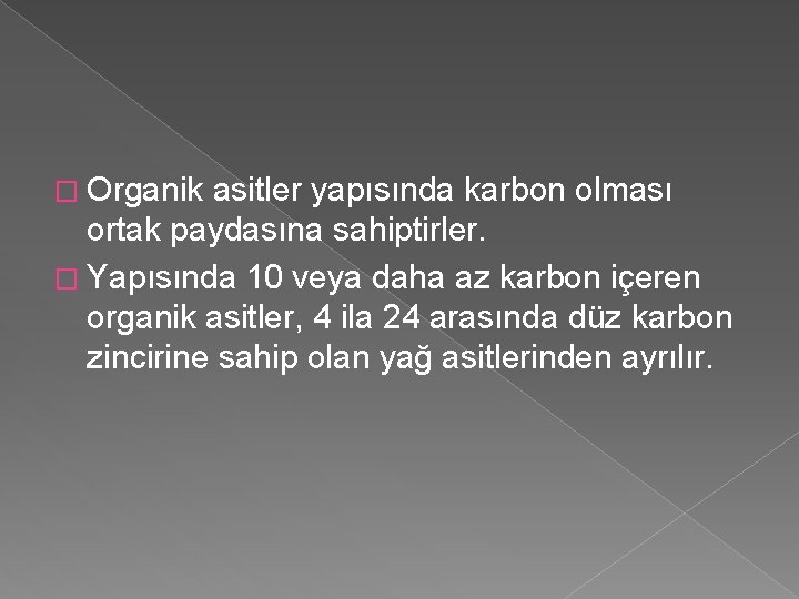 � Organik asitler yapısında karbon olması ortak paydasına sahiptirler. � Yapısında 10 veya daha