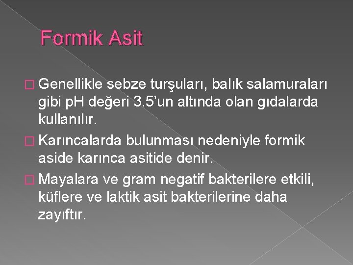 Formik Asit � Genellikle sebze turşuları, balık salamuraları gibi p. H değeri 3. 5’un