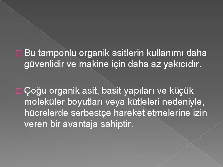 � Bu tamponlu organik asitlerin kullanımı daha güvenlidir ve makine için daha az yakıcıdır.