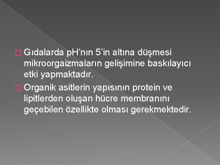 � Gıdalarda p. H’nın 5’in altına düşmesi mikroorgaizmaların gelişimine baskılayıcı etki yapmaktadır. � Organik